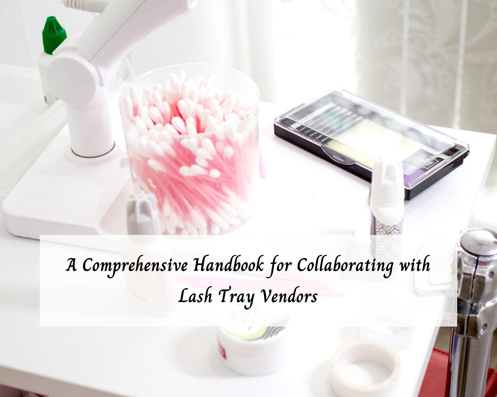 a-comprehensive-handbook-for-collaborating-with-lash-tray-vendors-1