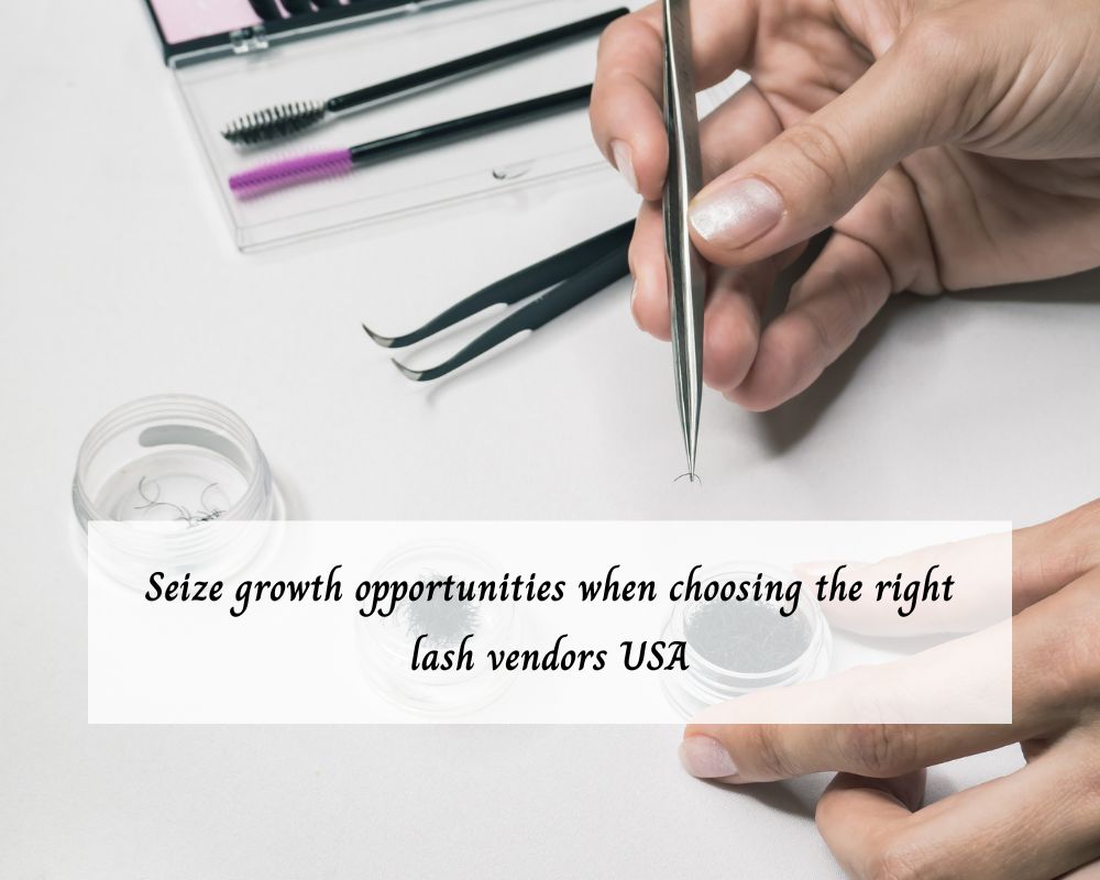 seize-growth-opportunities-when-choosing-the-right-lash-vendors-usa-1
